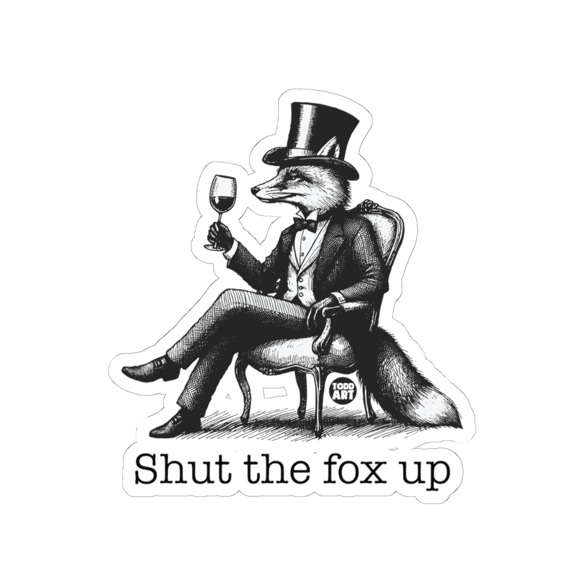 Shut the Fox Up Todd Art Sticker