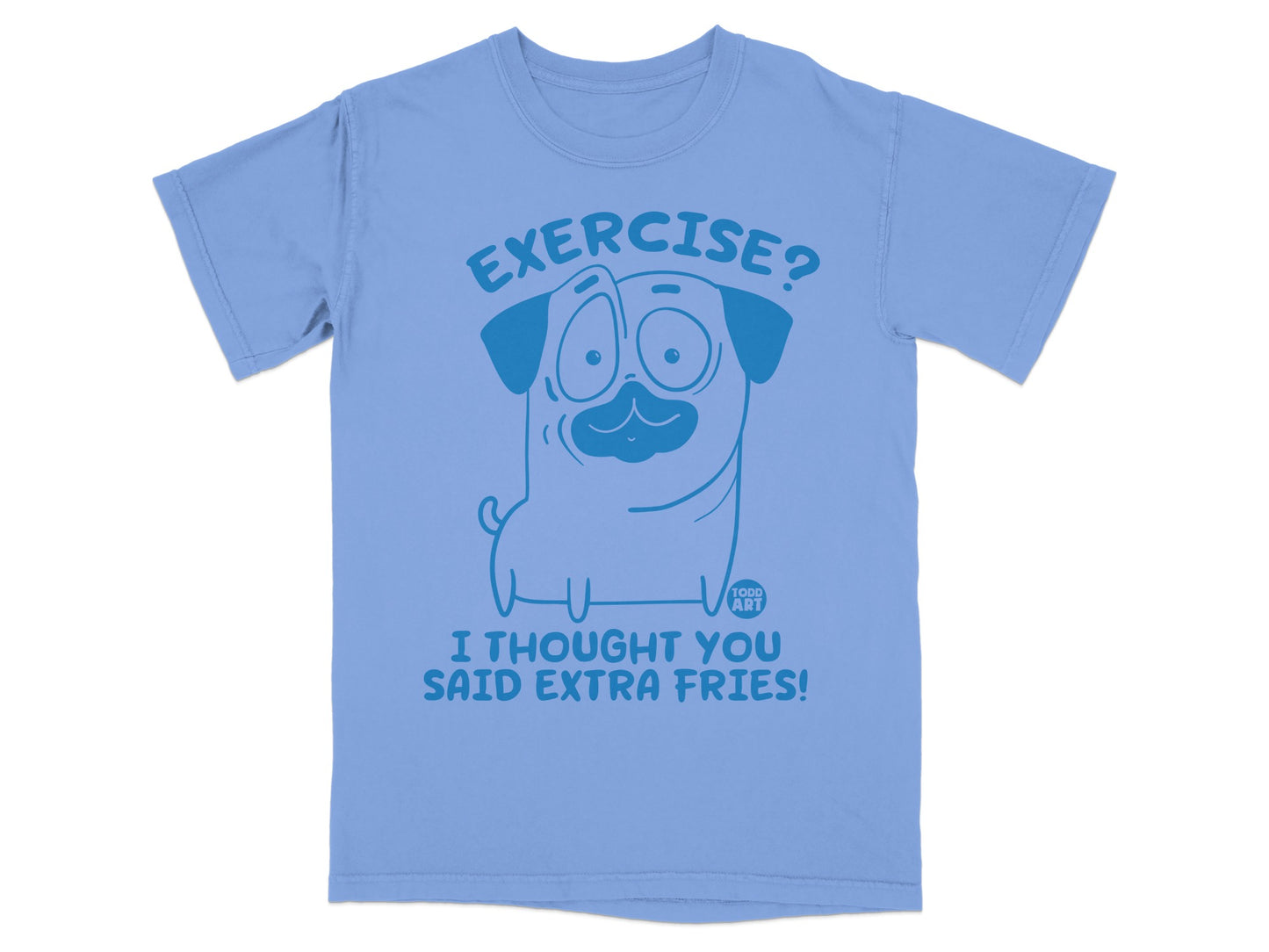 Exercise? I Thought You Said Extra Fries! T-shirt