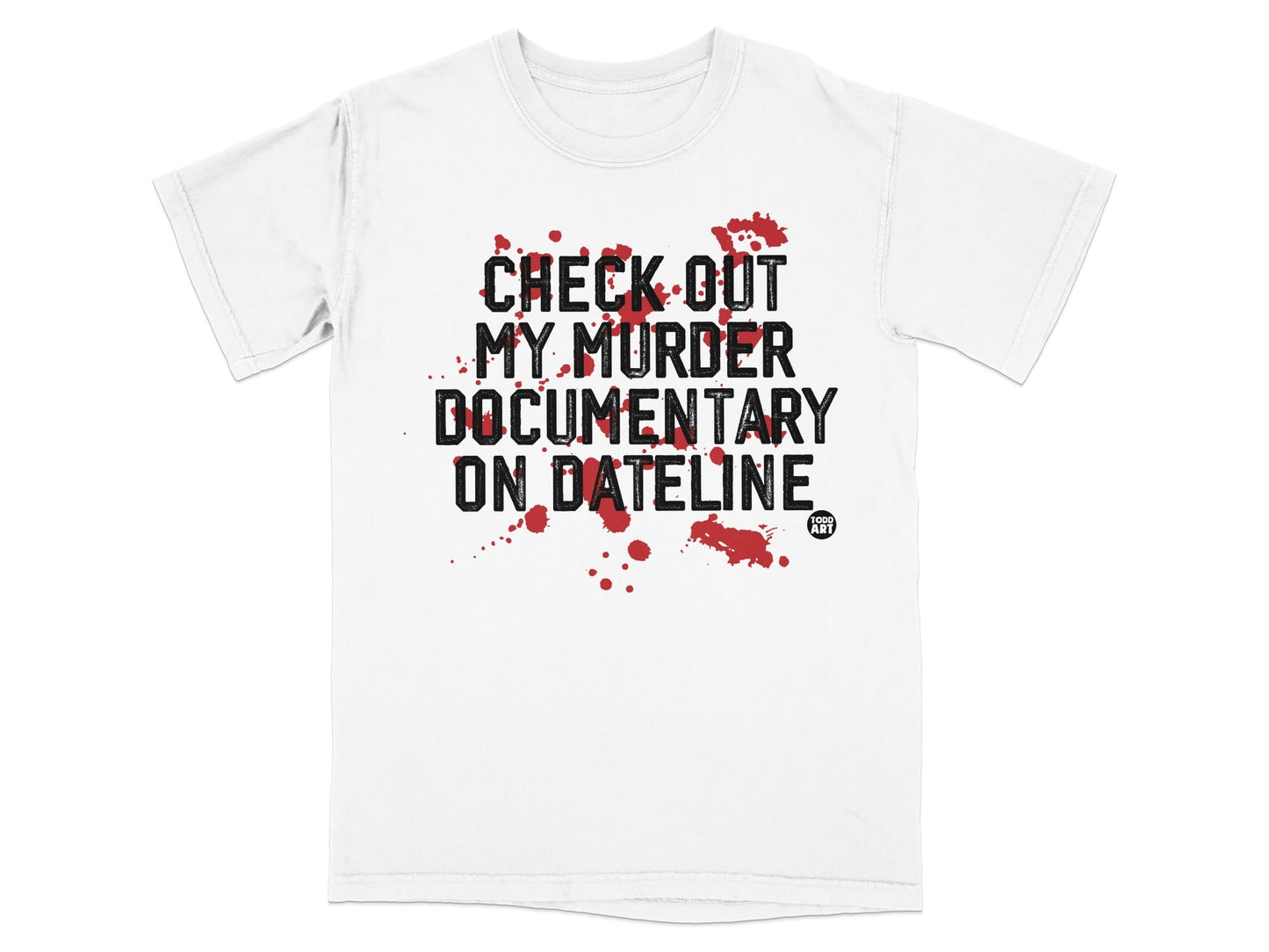 Check Out My Murder Documentary on Dateline T-Shirt