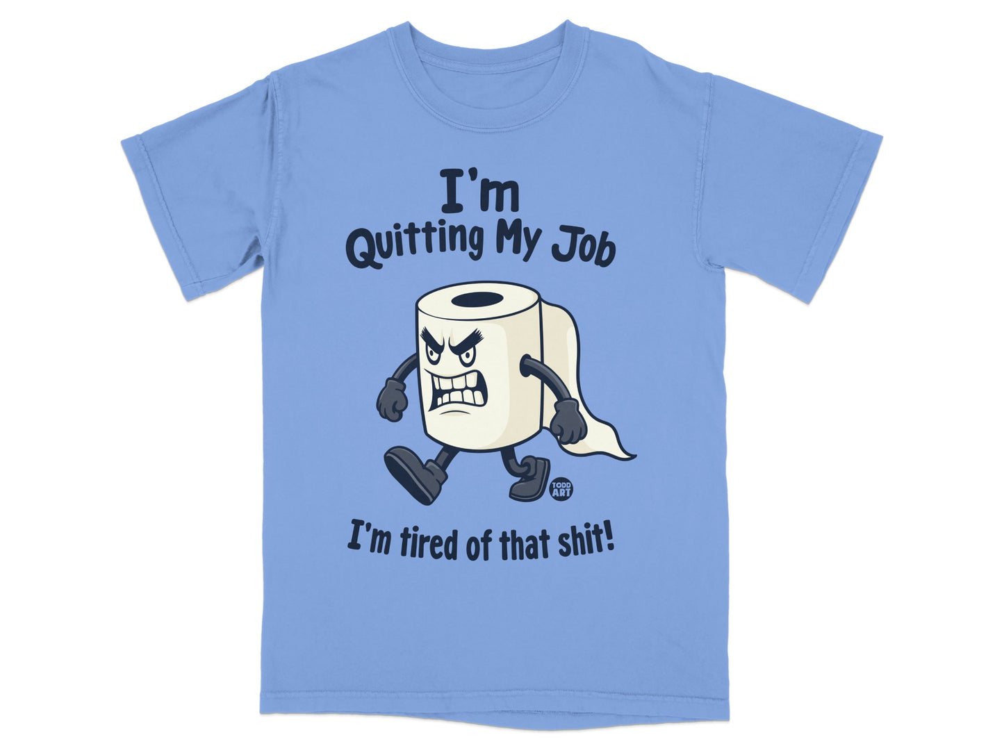 T-shirt with toilet paper character saying "I'm Quitting My Job" and "I'm tired of that shit!".