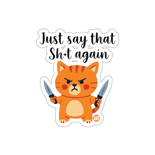 Just Say That Sh*t Again Angry Cat Sticker Product