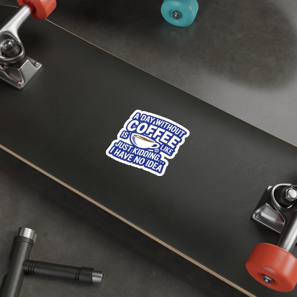 A Day Without Coffee Funny Quote Sticker for Skateboards