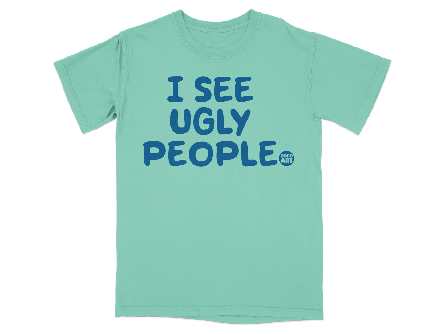 I See Ugly People Todd Art Graphic T-Shirt
