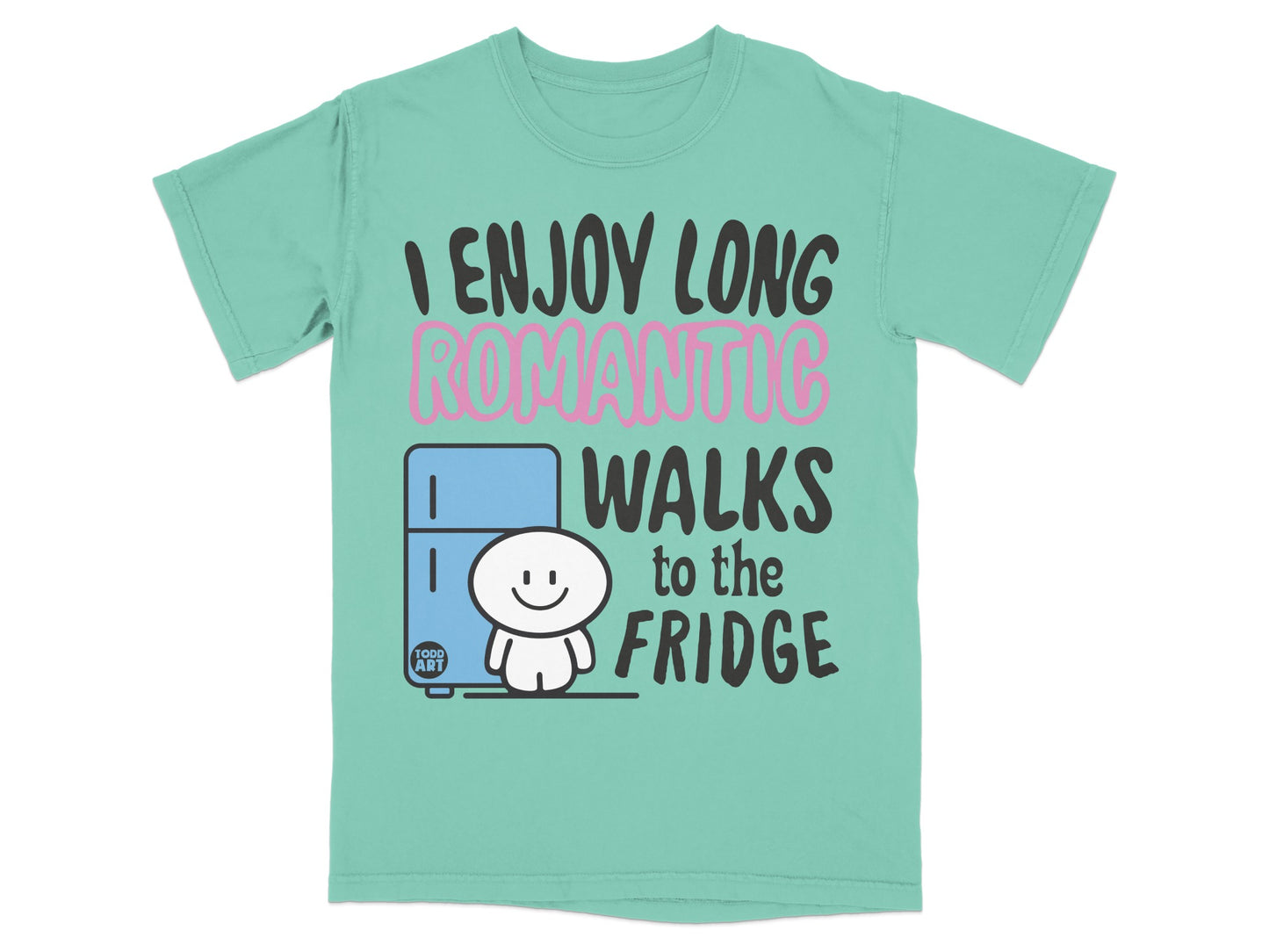 I ENJOY LONG ROMANTIC WALKS to the FRIDGE product type
