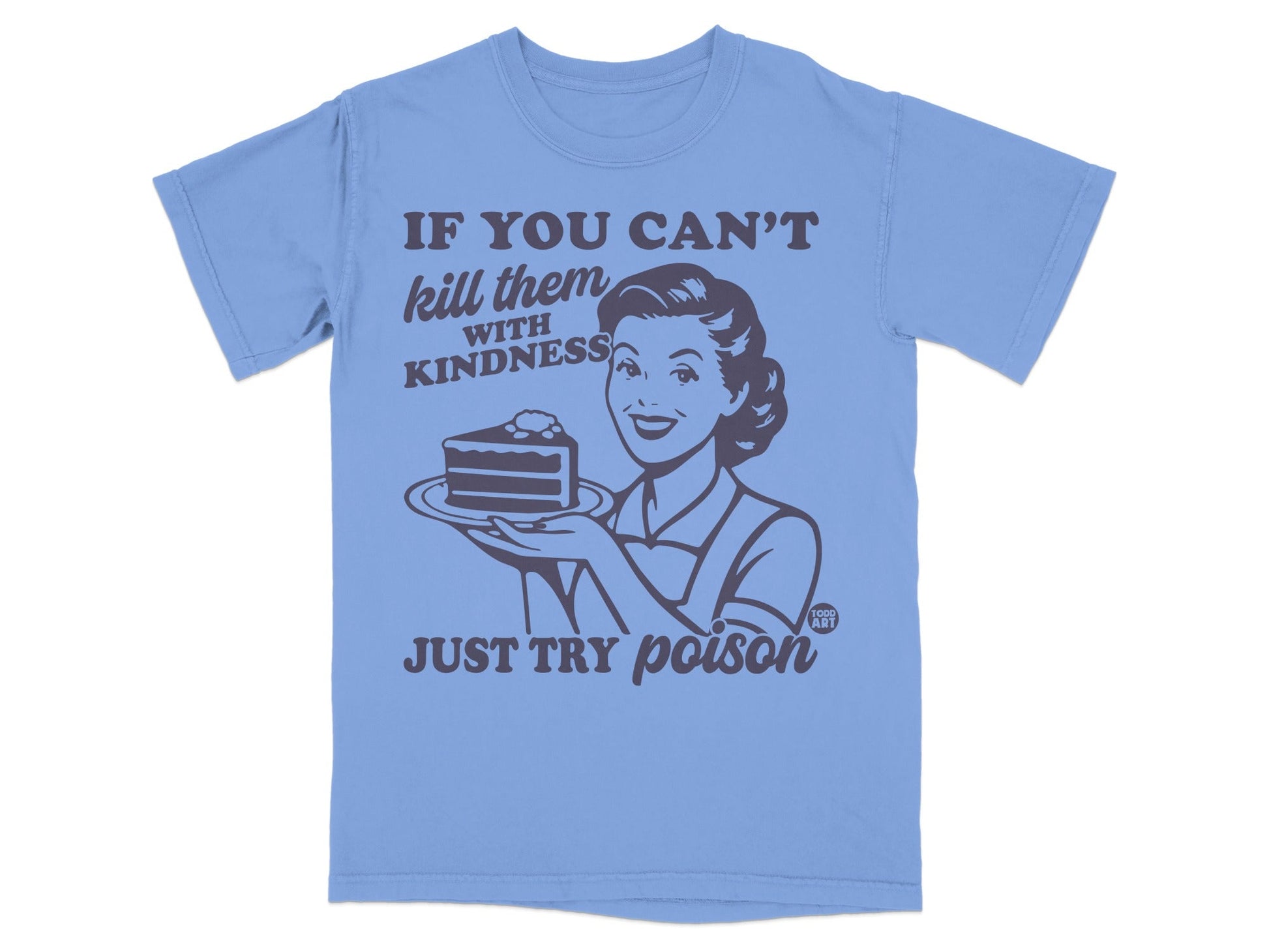T-shirt with retro woman holding cake, "If you can't kill them with kindness, just try poison."