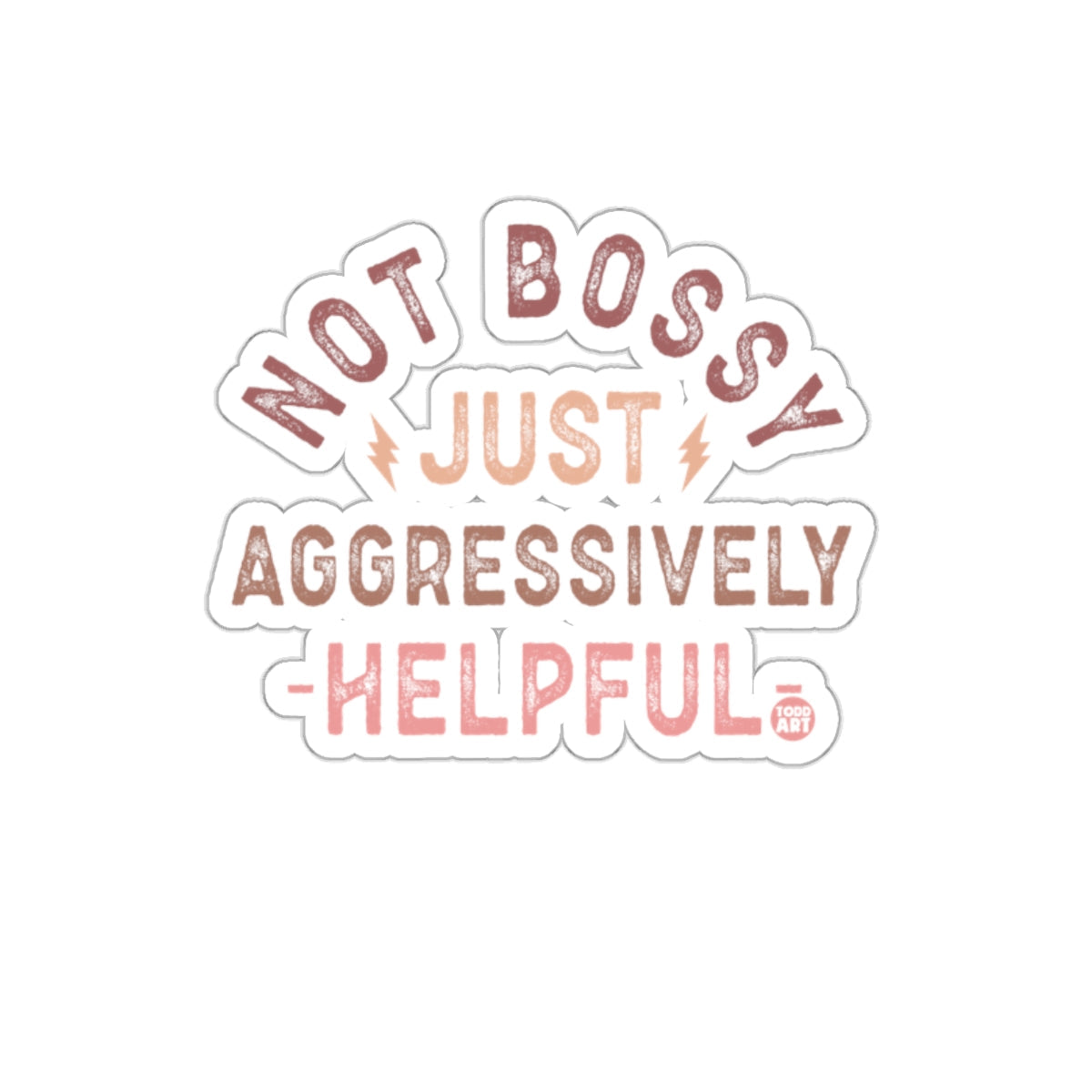 Not Bossy Just Aggressively Helpful sticker
