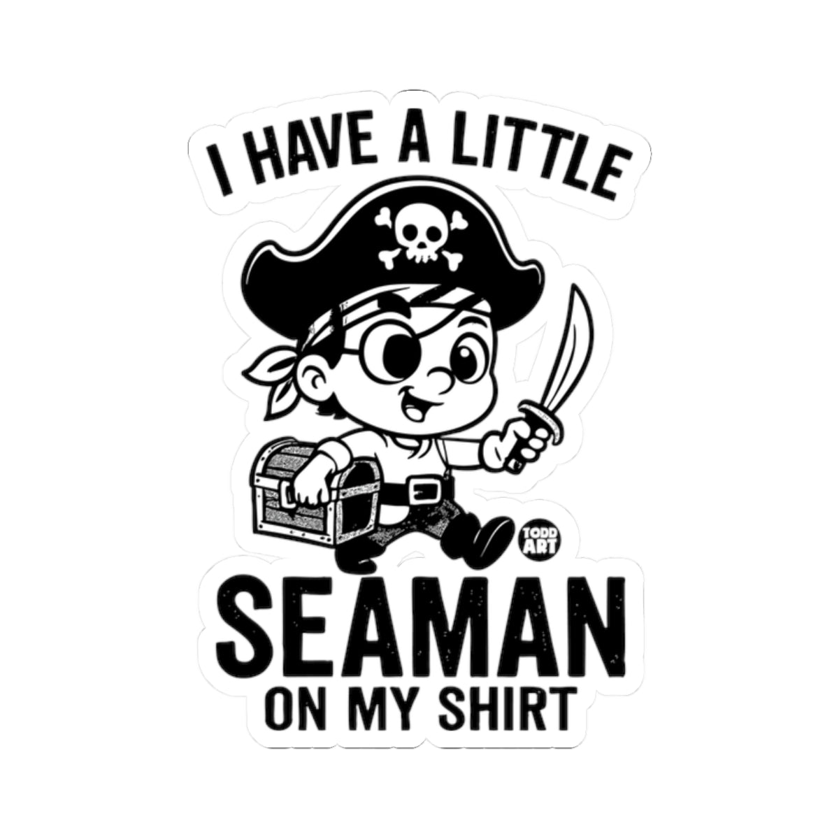 I Have a Little Seaman on My Shirt Todd Art Sticker