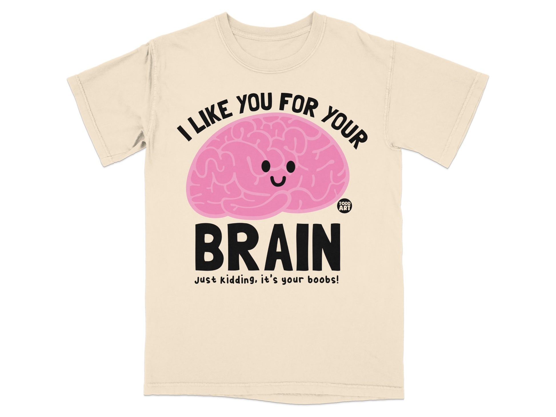I Like You For Your Brain Its Your Boobs product type