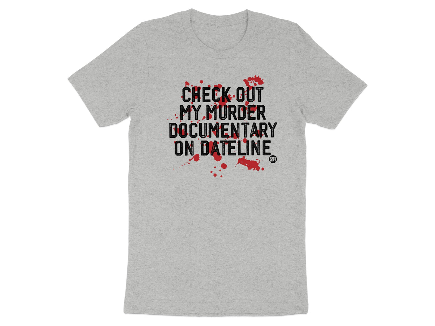 Check Out My Murder Documentary on Dateline Shirt