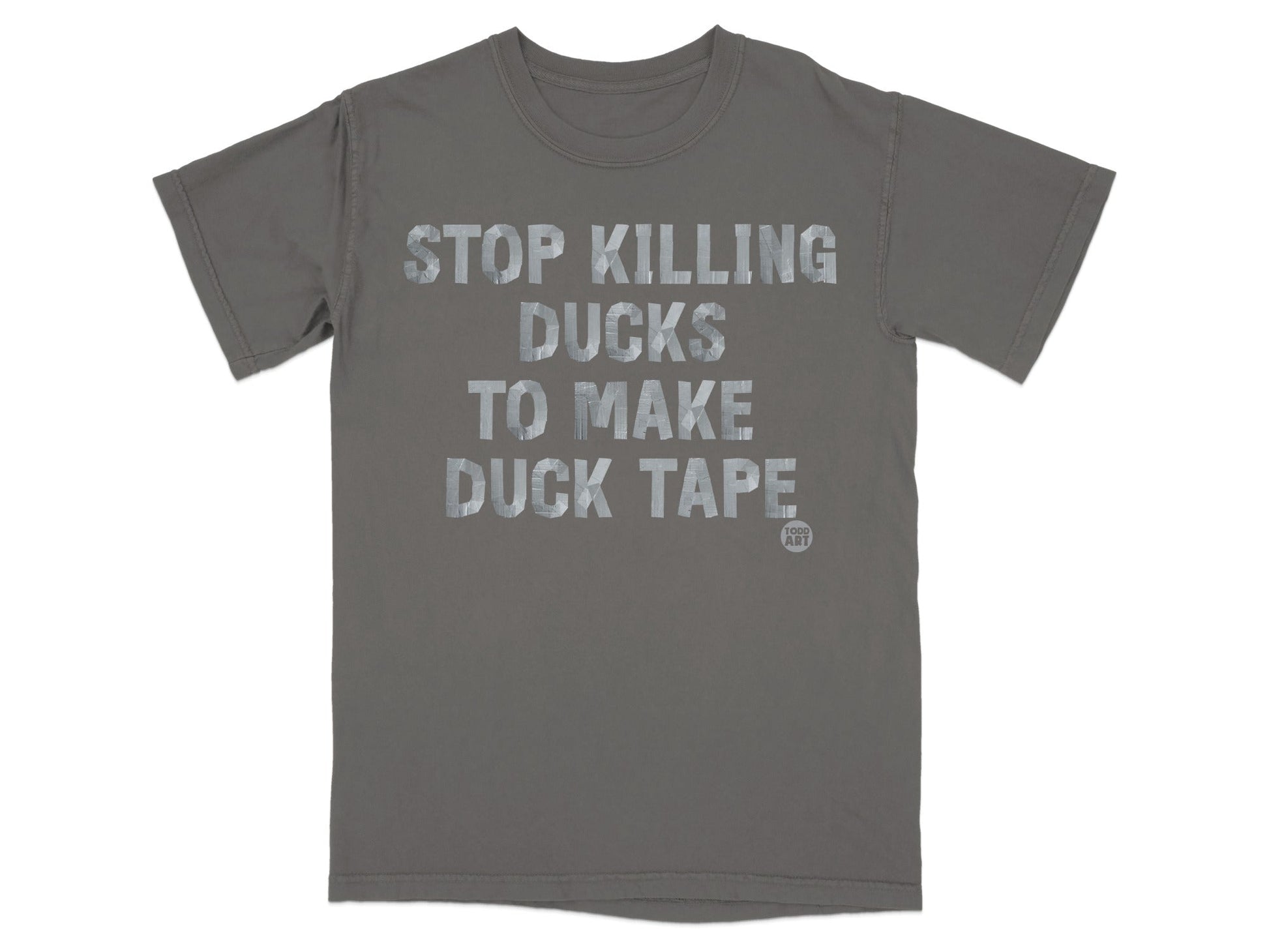 Stop Killing Ducks to Make Duck Tape T-shirt