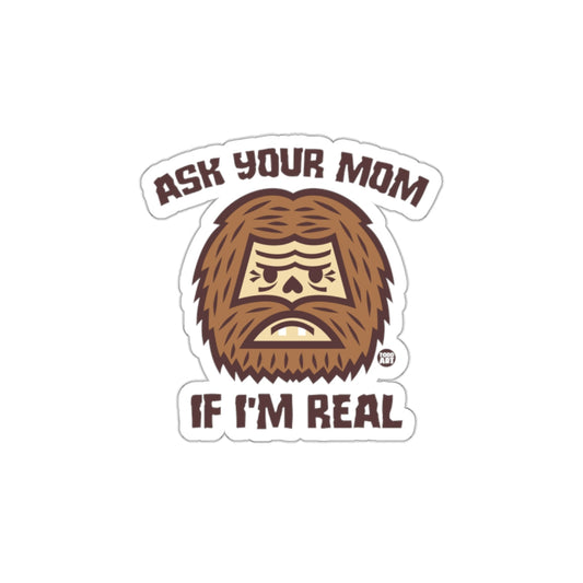 Ask Your Mom If I'm Real Funny Sasquatch Sticker