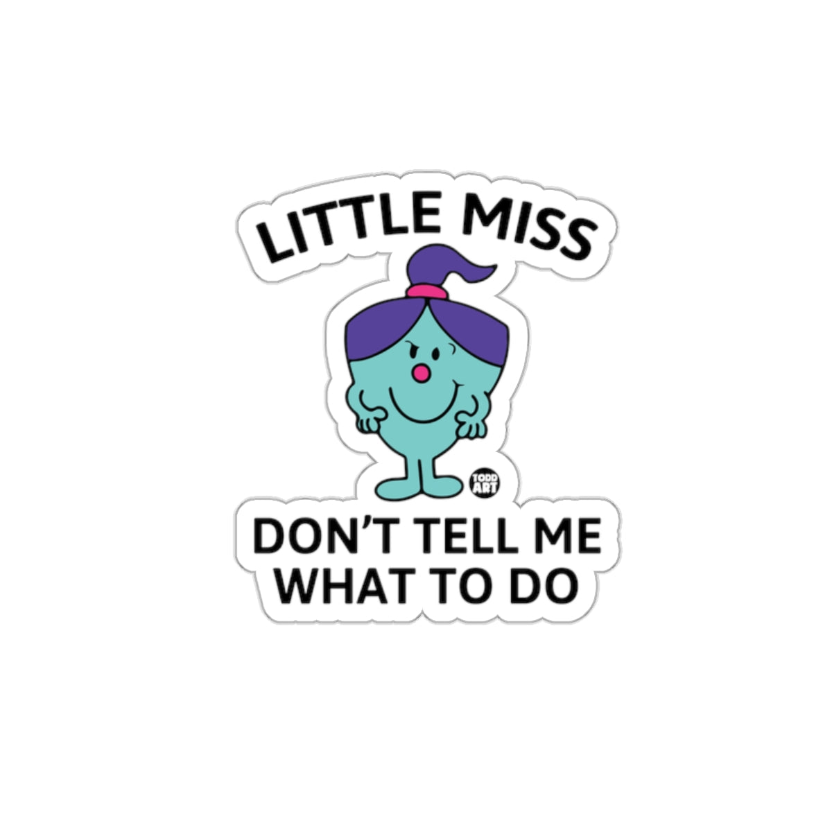 Little Miss Dont Tell Me What To Do Funny Design sticker