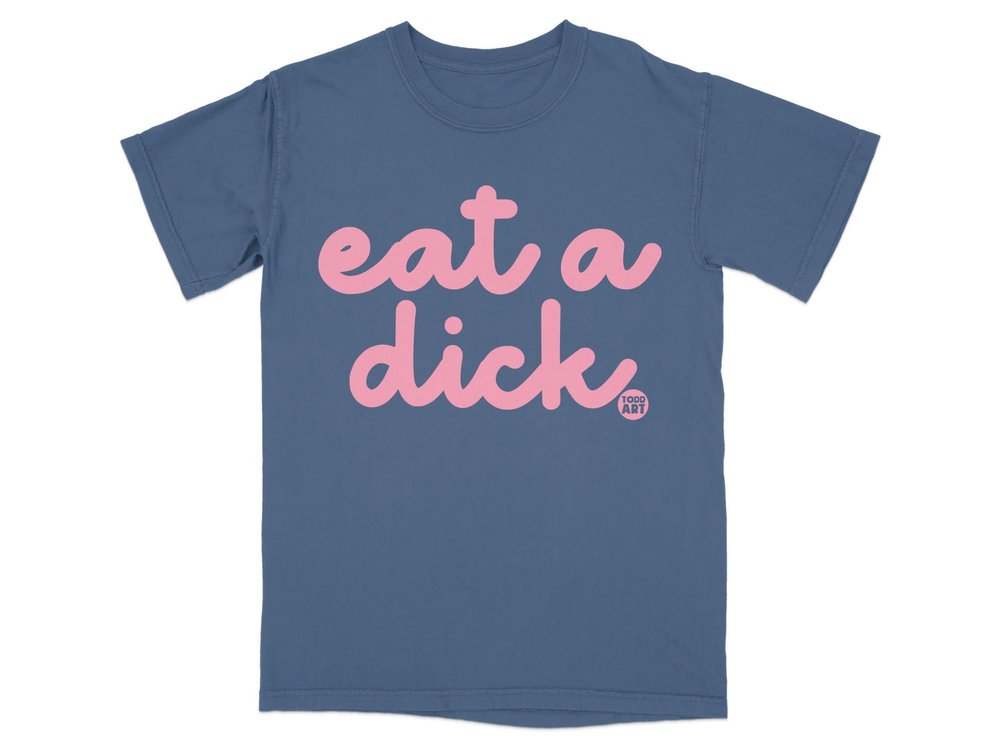 Eat a Dick Todd Art Graphic Statement T-shirt