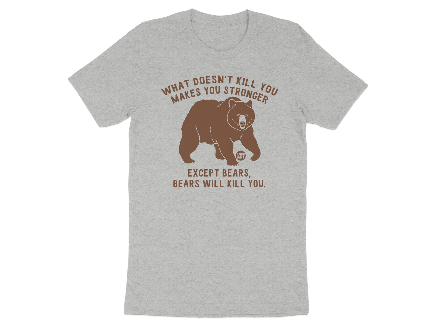 What Doesn't Kill You Makes You Stronger Bear T-Shirt