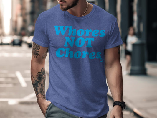 Whores NOT Chores Statement Tee Shirt