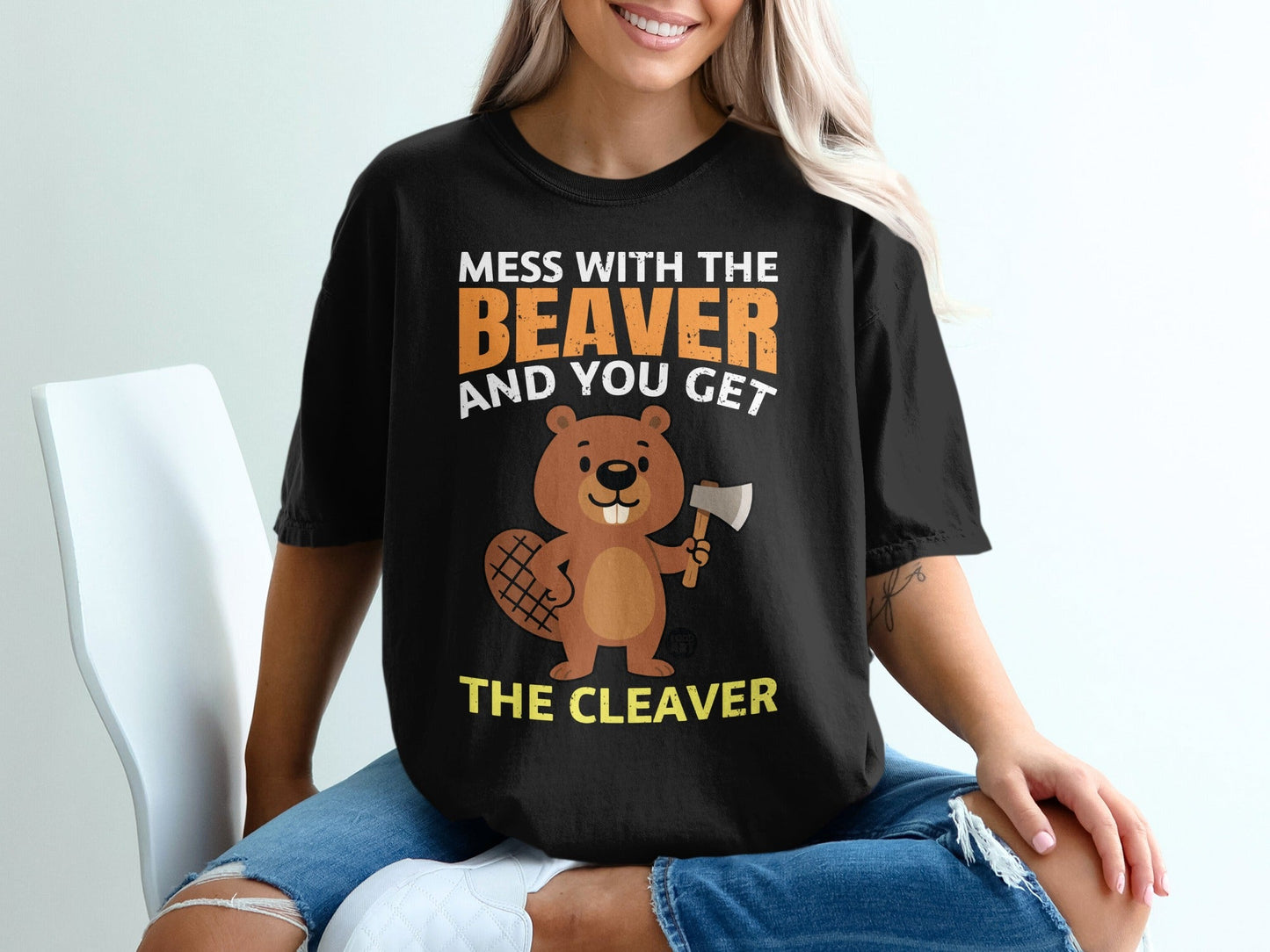 Mess With The Beaver You Get The Cleaver T-shirt