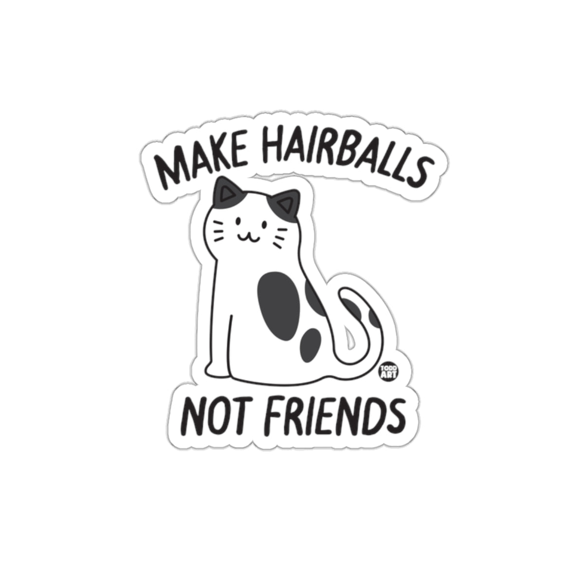 Make Hairballs Not Friends Cat Design Cute sticker