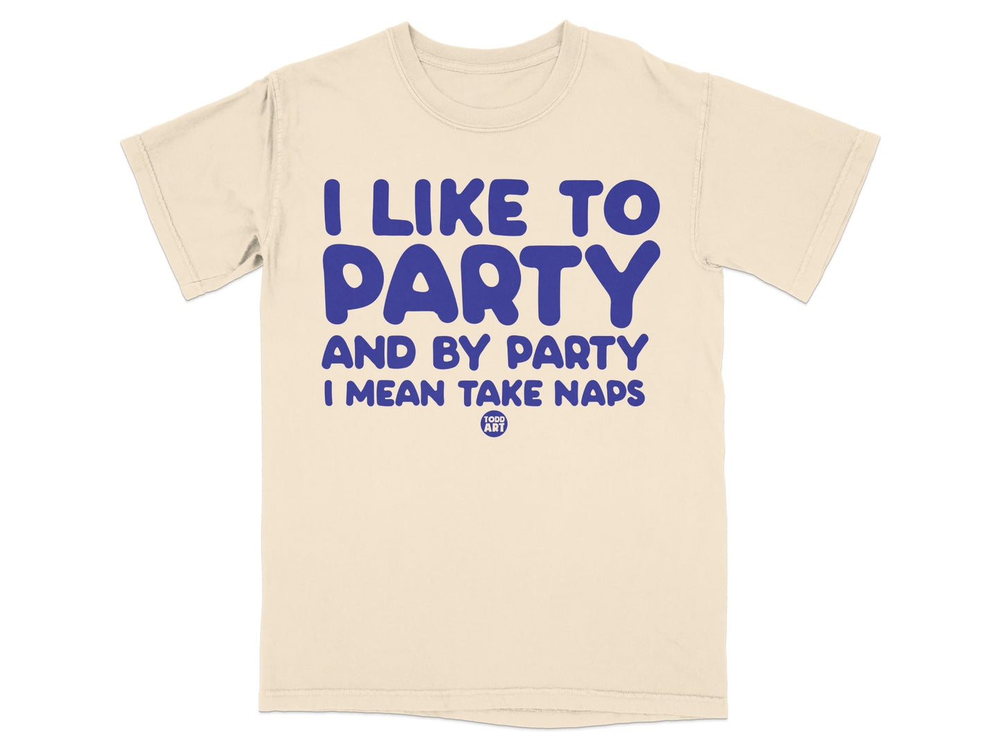 I Like To Party And By Party I Mean Take Naps Shirt