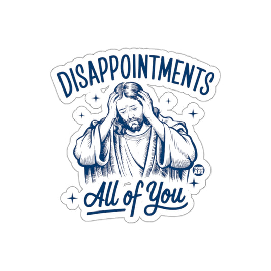 Disappointments All of You Sticker for Sale