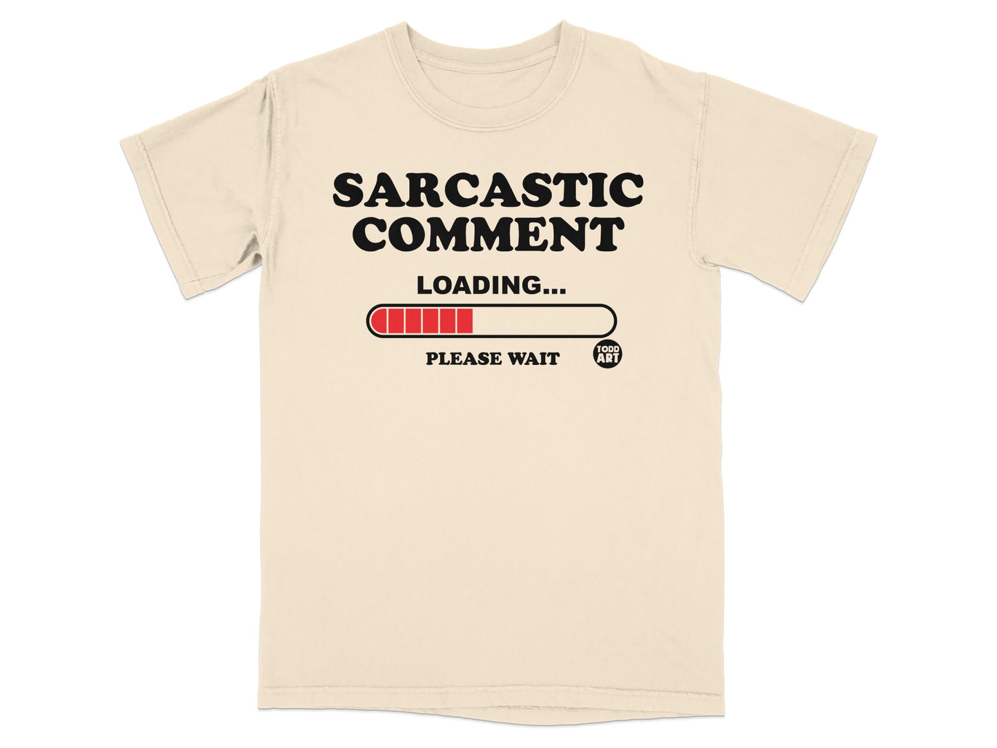 SARCASTIC COMMENT LOADING PLEASE WAIT TODD ART product type