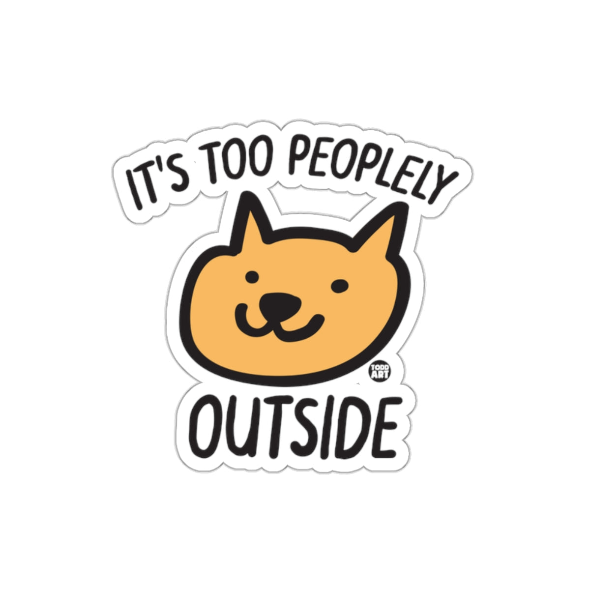 It's Too Peoplely Outside Funny Cat Sticker