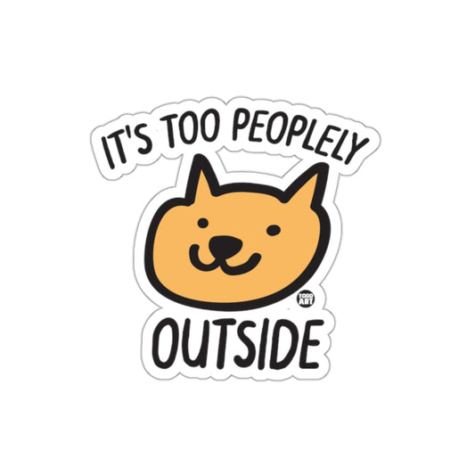 It's Too Peoplely Outside Funny Cat Sticker
