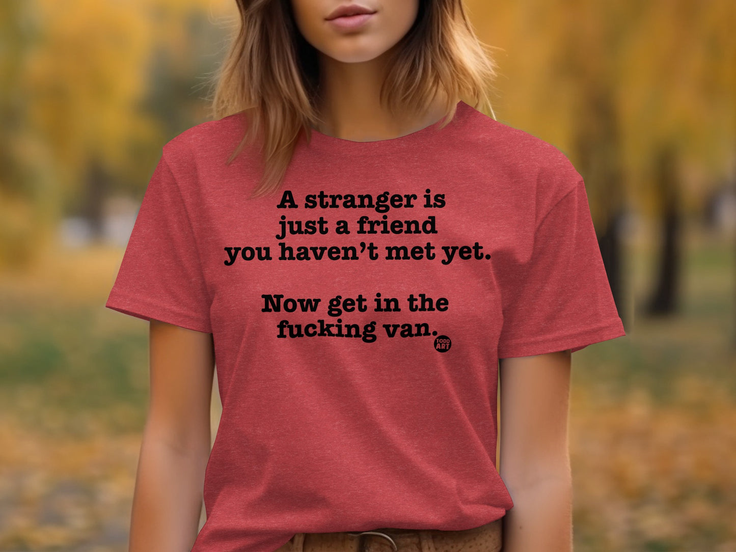 A stranger is just a friend you haven't met yet shirt