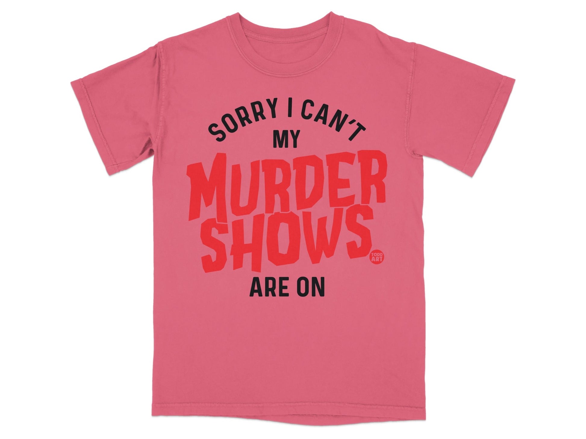 Sorry I Can't My Murder Shows Are On T-shirt
