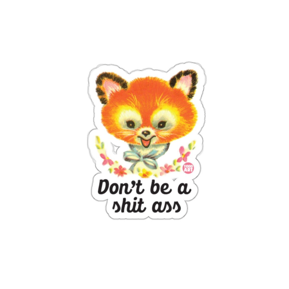 Don't Be A Shit Ass Cute Fox Sticker for Laptops