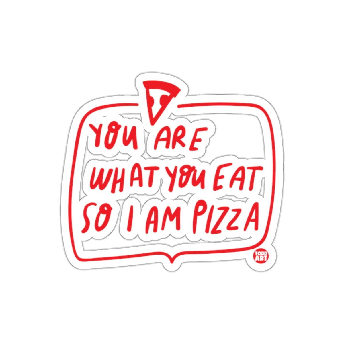 You Are What You Eat So I Am Pizza Funny Statement sticker