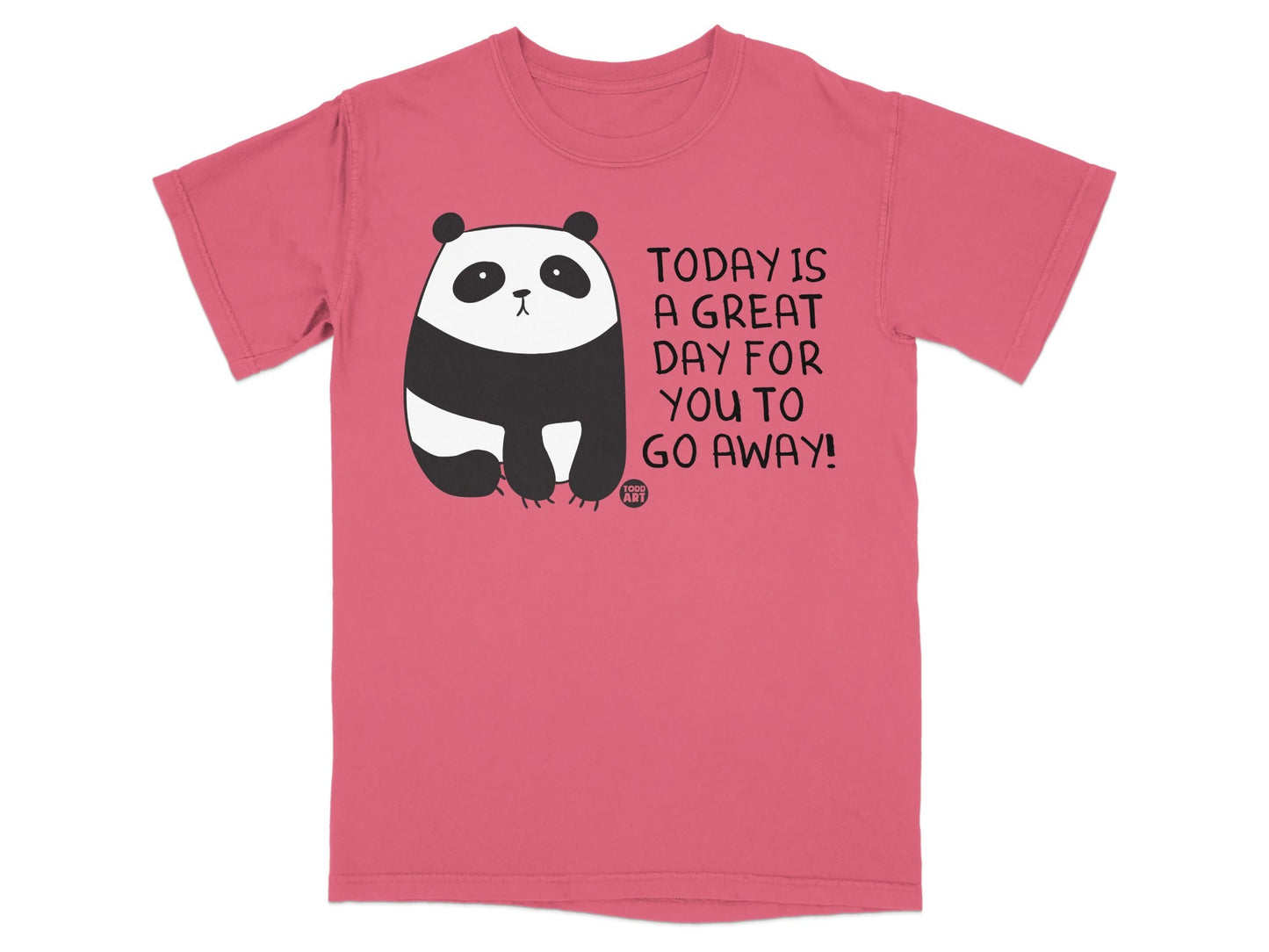Today is a Great Day for You to Go Away T-shirt