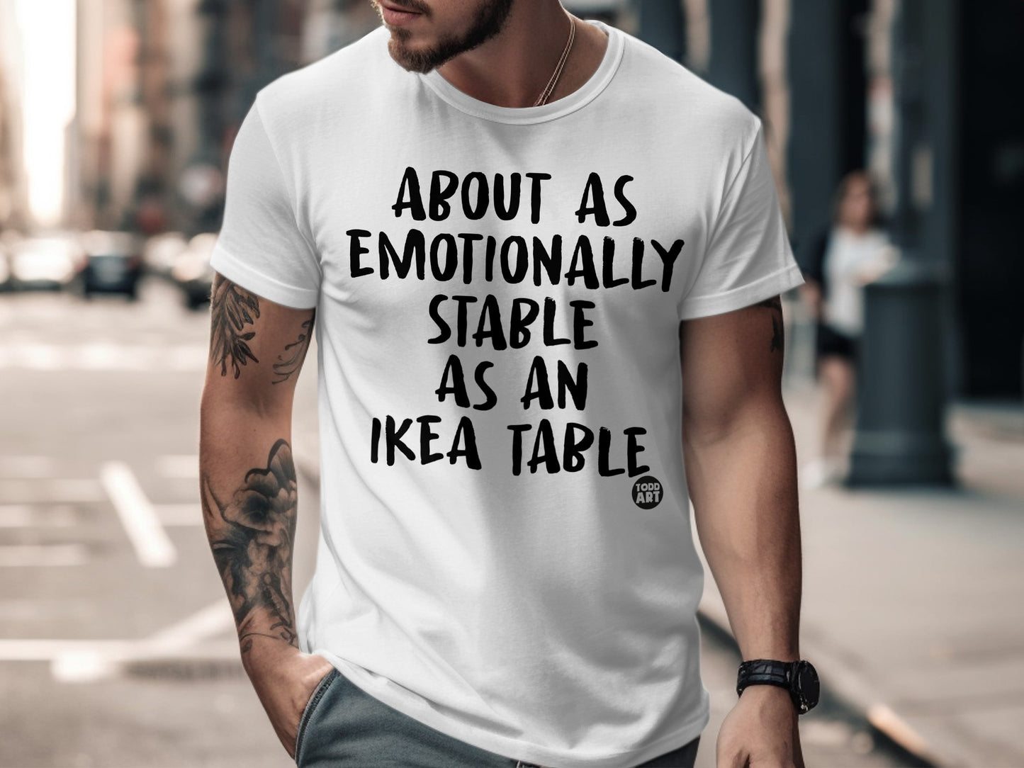 About As Emotionally Stable As An IKEA Table T-Shirt