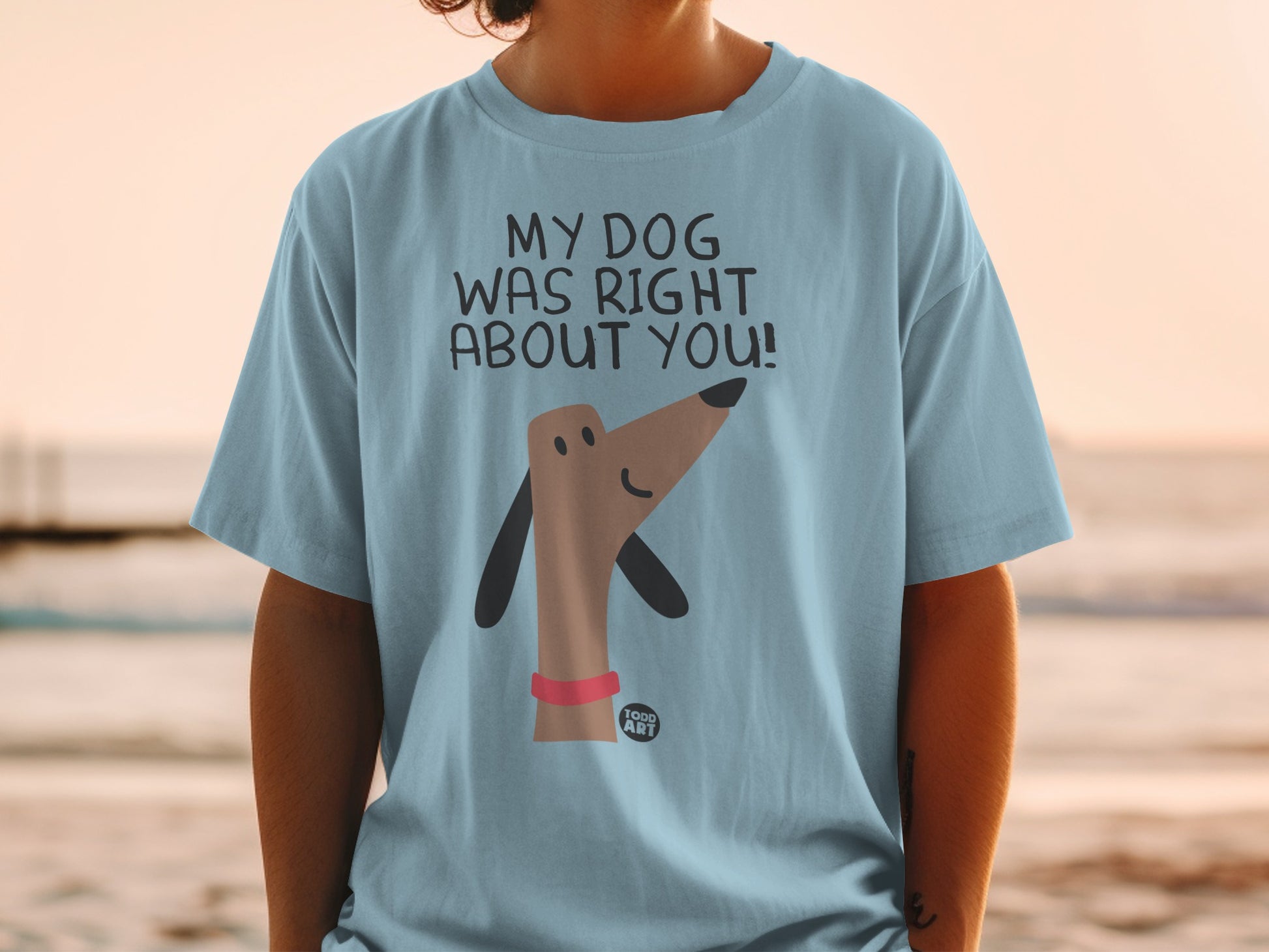 My Dog Was Right About You Graphic T-Shirt