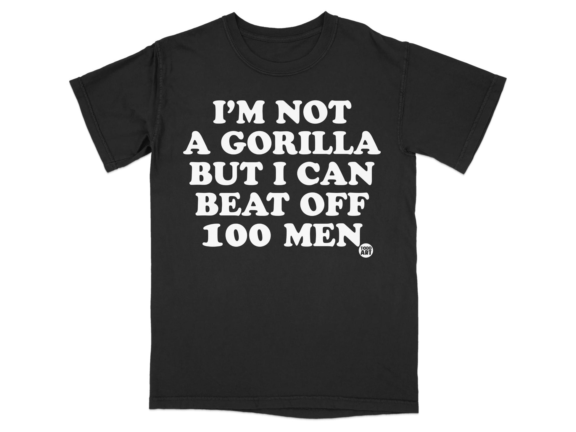 I'm Not a Gorilla But I Can Beat Off 100 Men Shirt