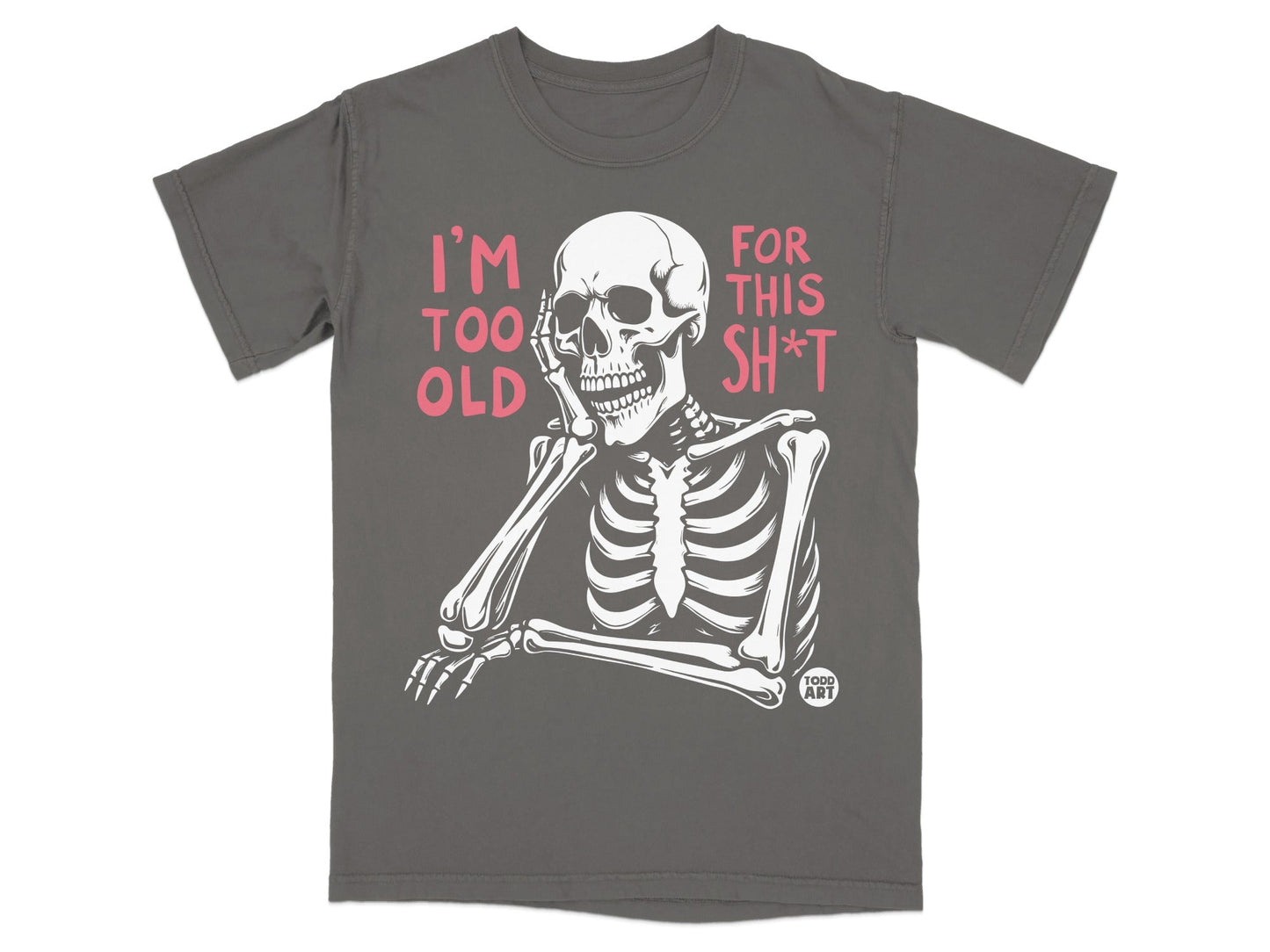 Skeleton leaning on hand with text "I'm too old for this sh*t."