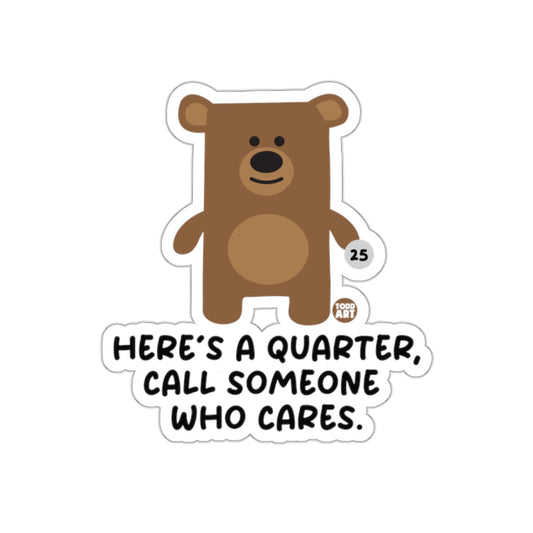 Here's A Quarter Call Someone Who Cares Product Sticker