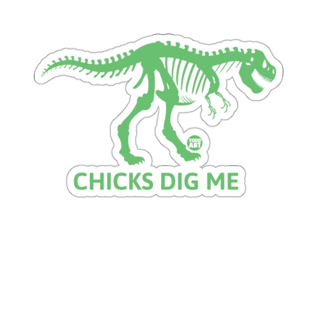 Chicks Dig Me Dinosaur Skeleton Todd Art Sticker