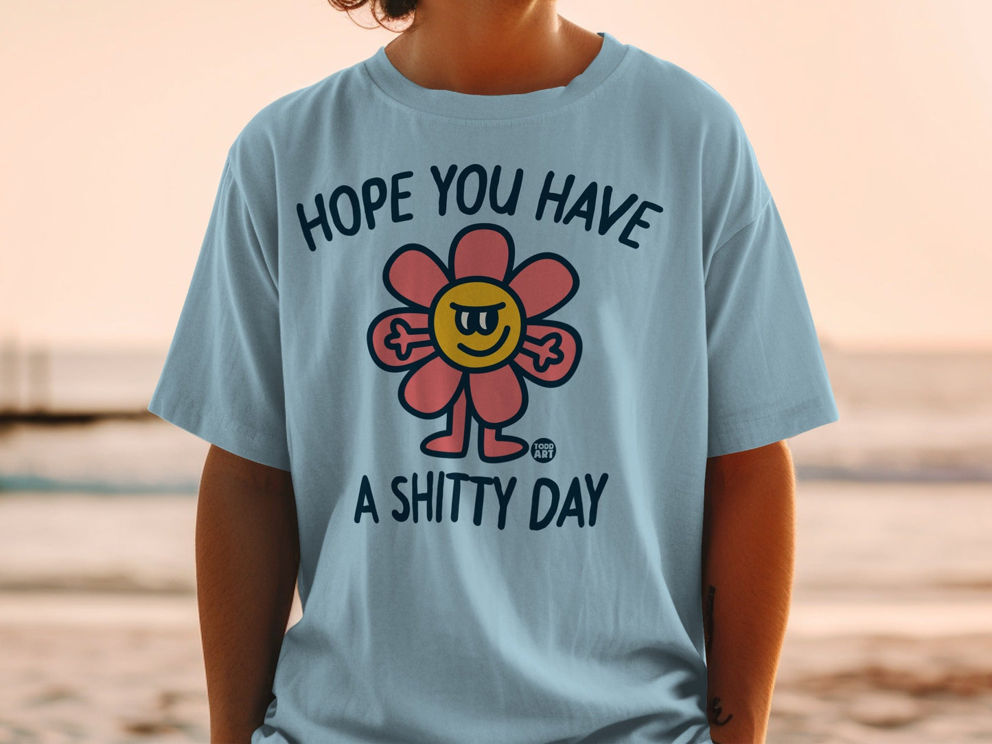 Hope You Have A Shitty Day T-Shirts, Sarcastic Flower Grumpy Daisy Tee, Funny Anti-Greeting Todd Art Shirt, Humorous Statement Top