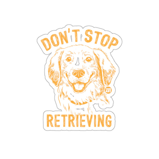Don't Stop Retrieving Dog Lovers Sticker