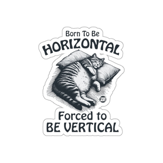 Born to Be Horizontal Forced to Be Vertical sticker