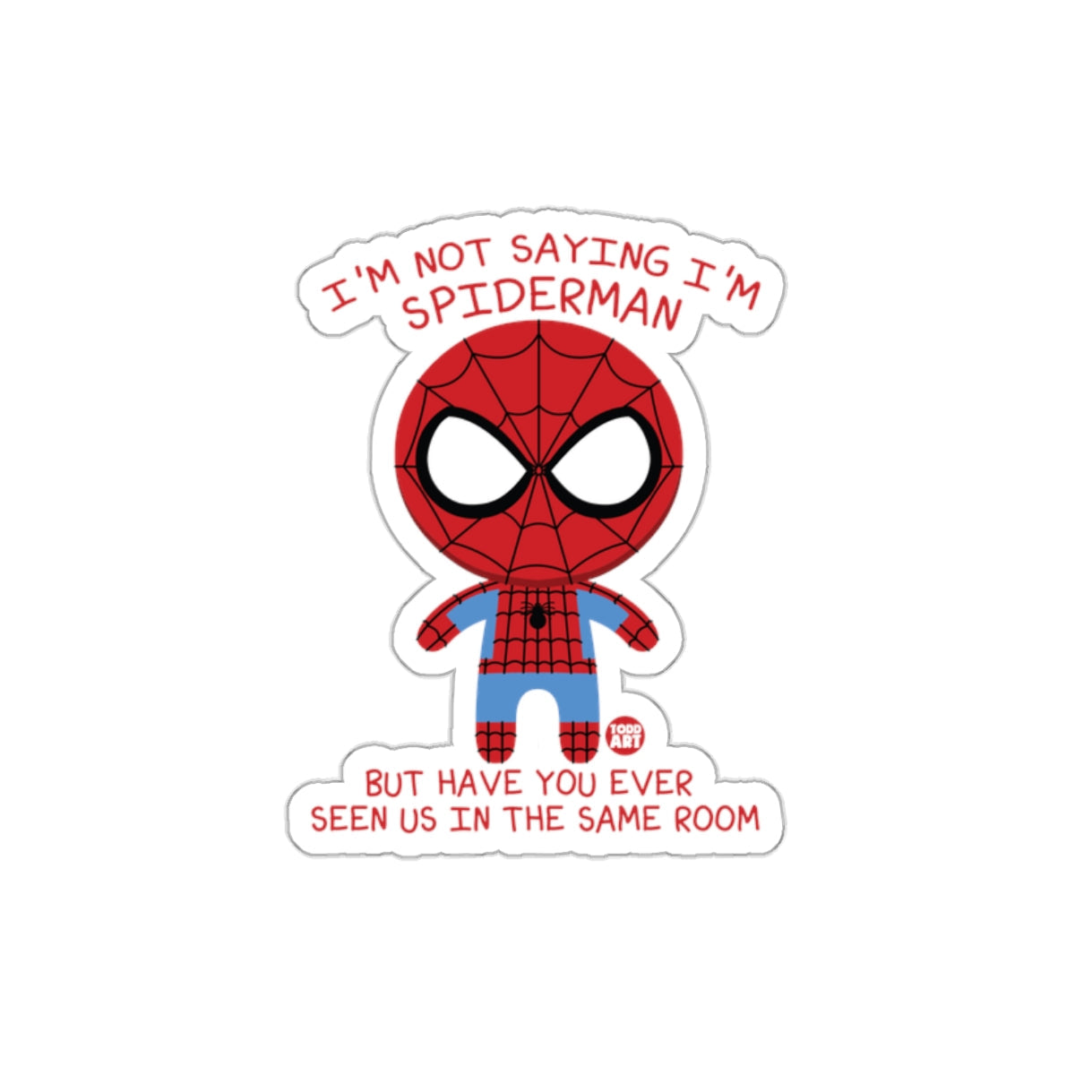 Funny I'm Not Saying I'm Spiderman but Have you Ever sticker
