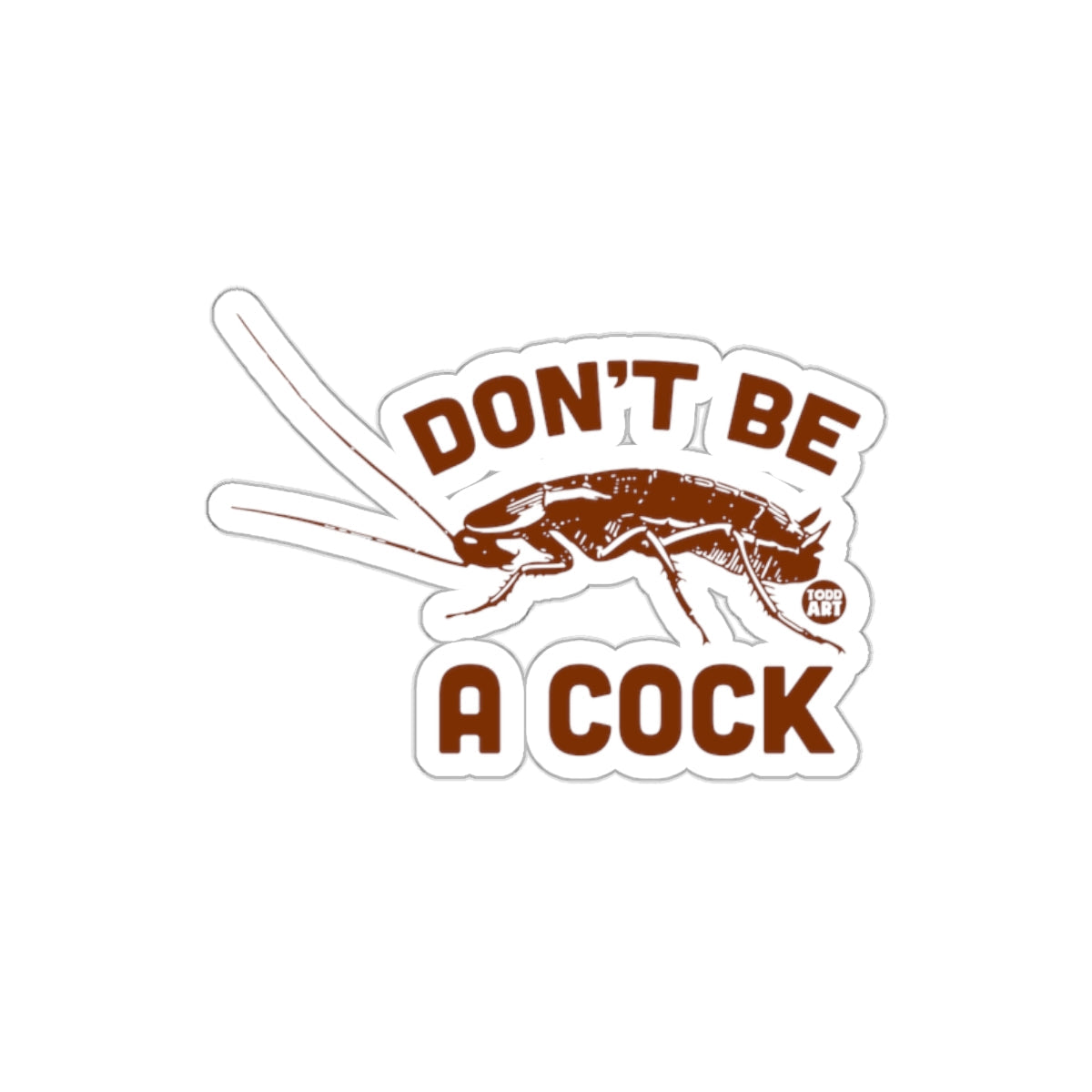 Don't Be A Cock Unique Graphic Sticker Design