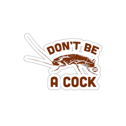 Don't Be A Cock Unique Graphic Sticker Design