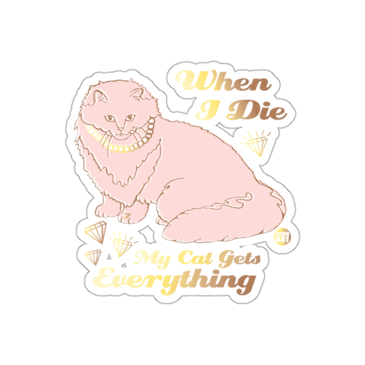 When I Die My Cat Gets Everything Funny Cat sticker
