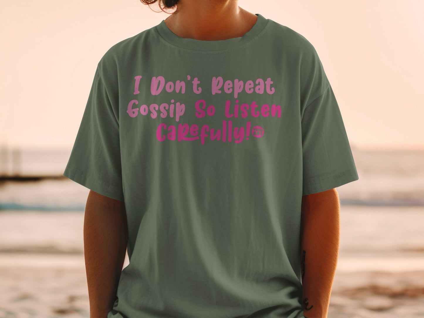 I Don't Repeat Gossip So Listen Carefully T-shirt