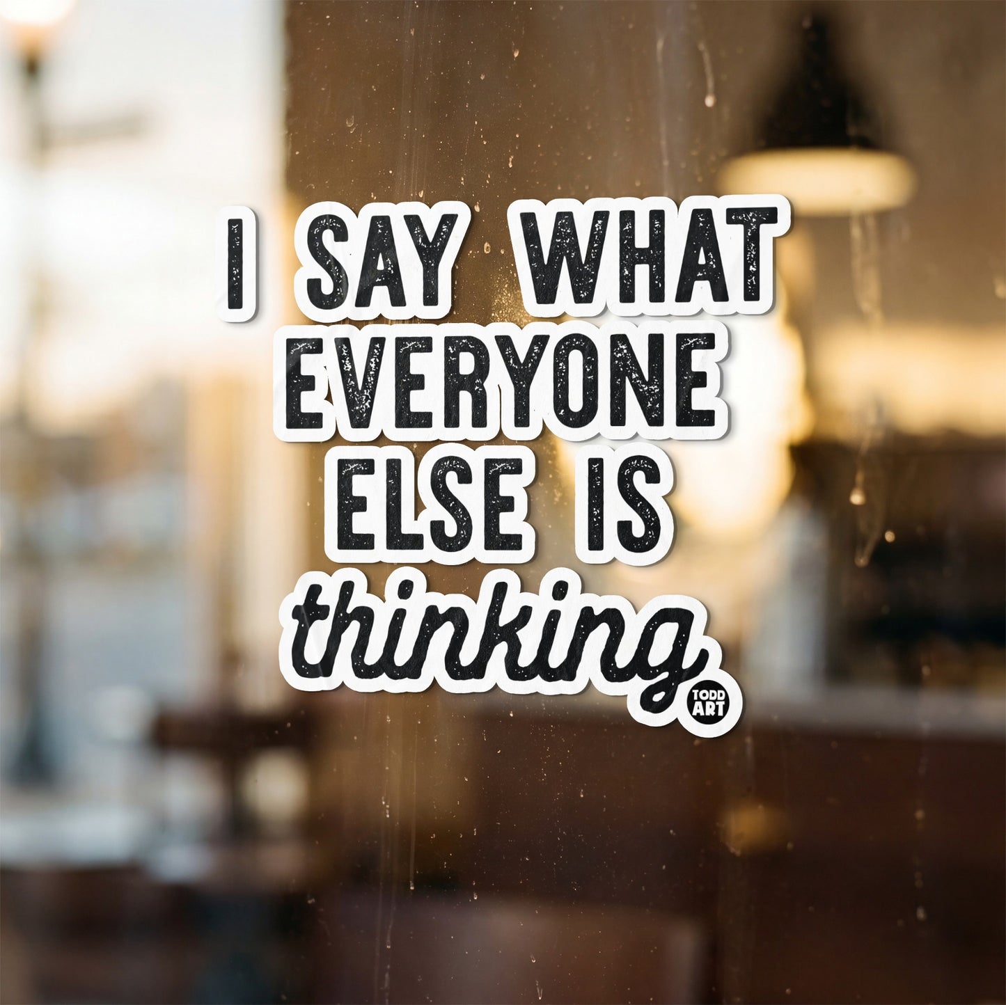 Sticker with text "I SAY WHAT EVERYONE ELSE IS thinking".