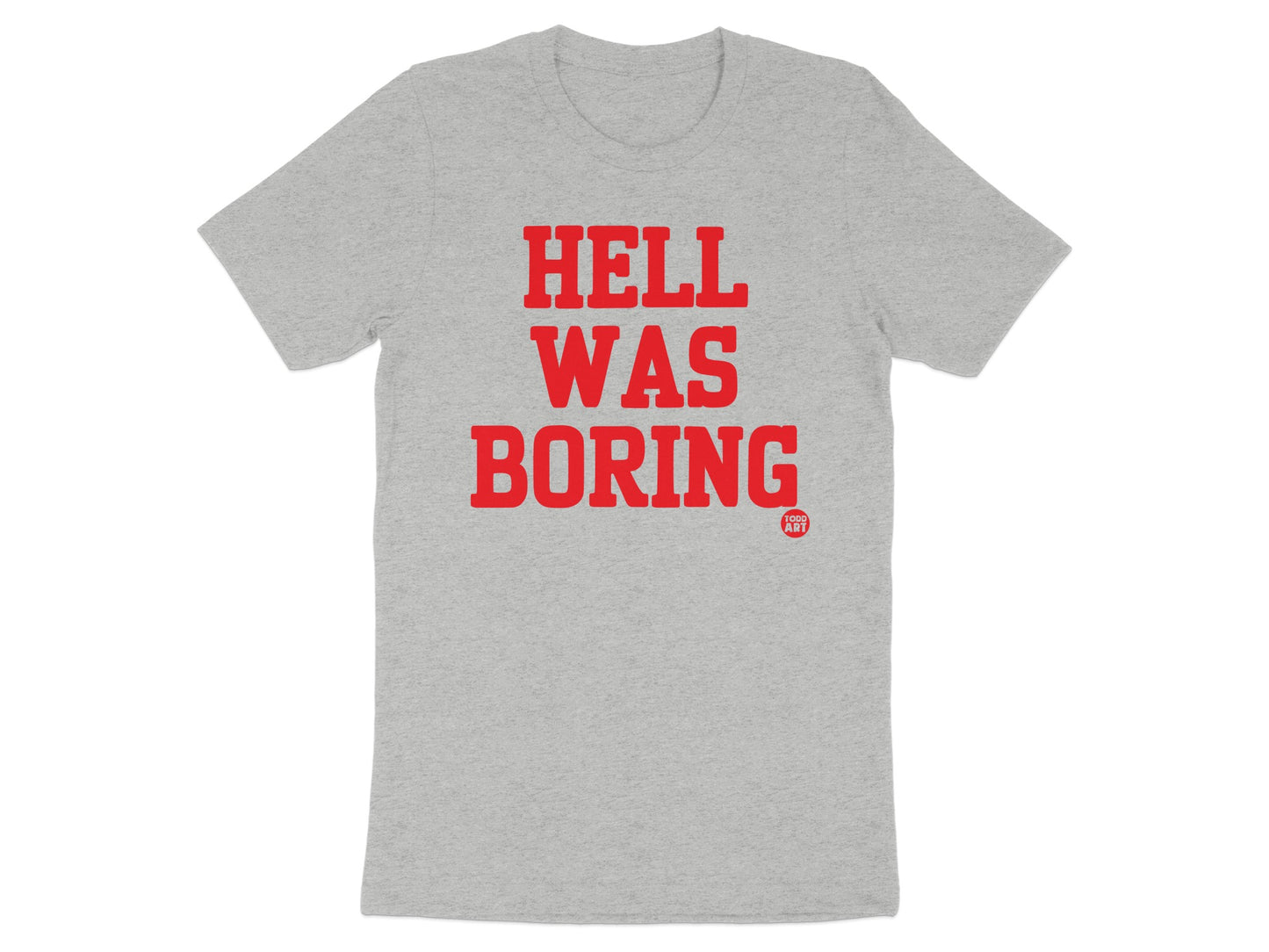 Hell Was Boring Red Text Classic T-Shirt