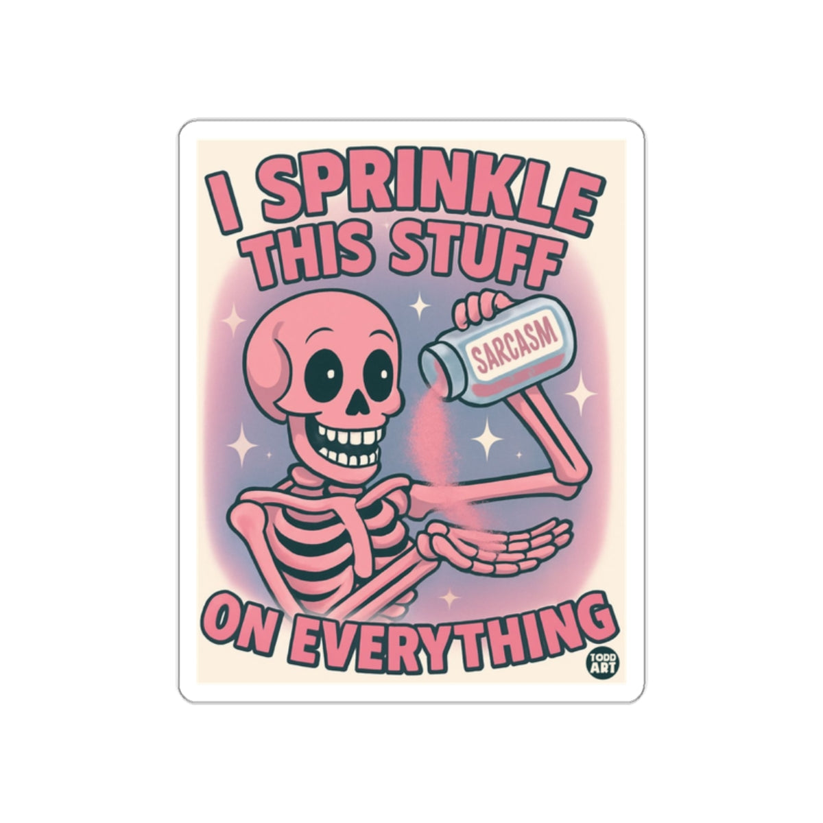 I Sprinkle This Stuff On Everything Skeleton with Sarcasm sticker