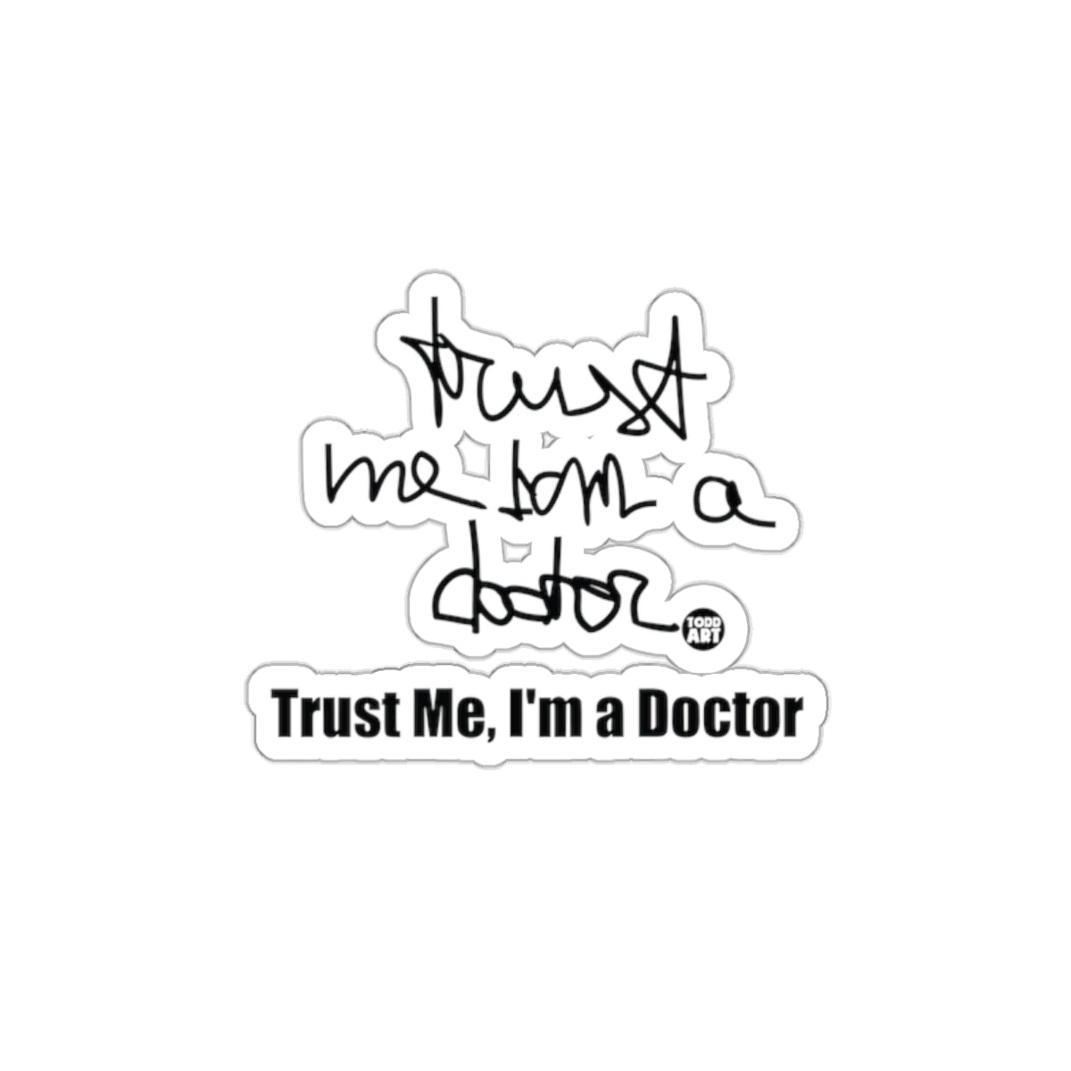 Trust Me I'm a Doctor Sticker for Your Laptops or Books