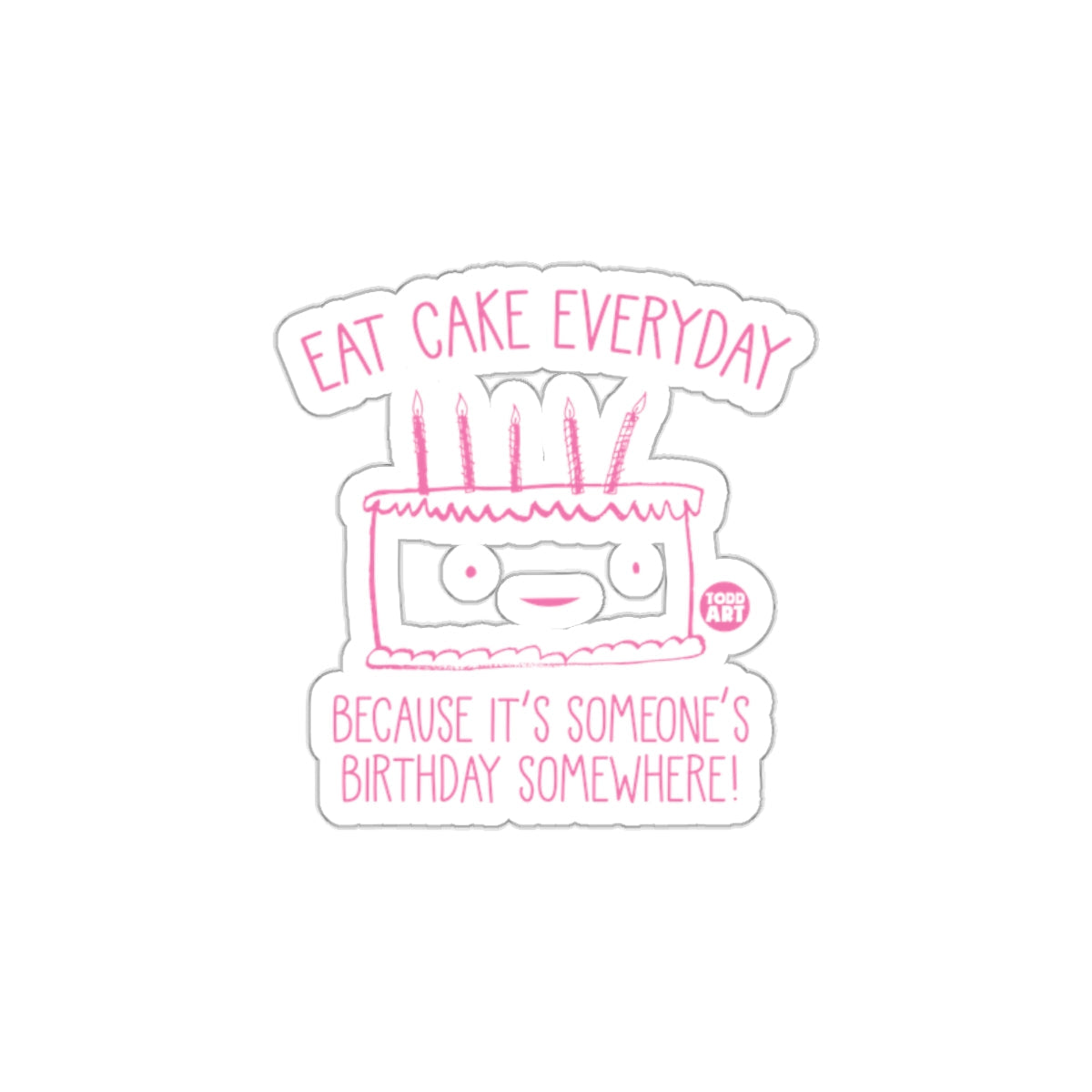 Funny Eat Cake Everyday Birthday Sticker